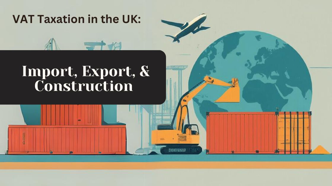 VAT Taxation in the UK: Import, Export, and Construction