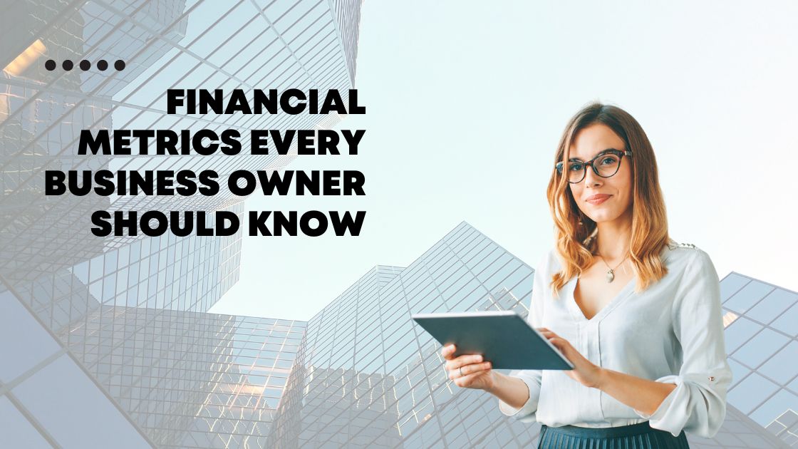 Financial Metrics Every Business Owner Should Know